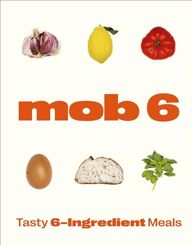 Mob 6: Tasty 6-Ingredient Meals: Tasty 6-Ingredient Meals