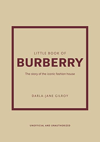 Little Book Of Burberry: The Story Of The Iconic Fashion House