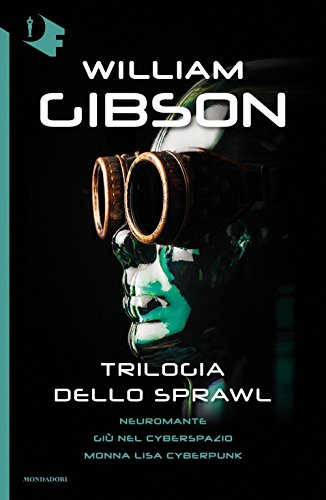 Trilogia Dello Sprawl: Neuromante-Giù Nel Cyberspazio-Monna Lisa Cyberpunk