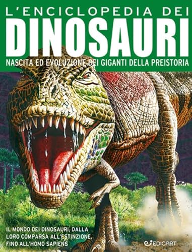 L'Enciclopedia Dei Dinosauri. Nascita Ed Evoluzione Dei Giganti Della Preistoria. Ediz. A Colori