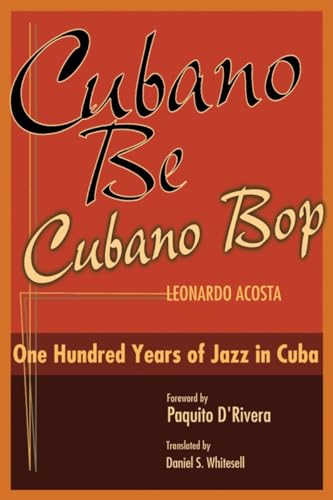 Cubano Be, Cubano Bop: One Hundred Years Of Jazz In Cuba