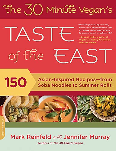 The 30-Minute Vegan'S Taste Of The East: 150 Asian-Inspired Recipes--From Soba Noodles To Summer Rolls