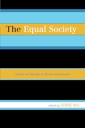 The Equal Society: Essays On Equality In Theory And Practice