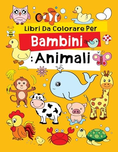 Libri Da Colorare Per Bambini: Animali: Fantastici Libri Da Colorare Bambini 2-4, 5-7, 8-10 Anni, 48 Disegni Da Colorare Per Bambini Anti Stress, Atti