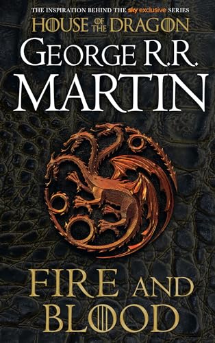 Fire And Blood: The Inspiration For Hbo And Sky Tv Series House Of The Dragon From The Internationally Bestselling Creator Of Game Of Thrones