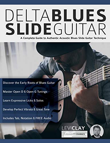 Delta Blues Slide Guitar: A Complete Guide To Authentic Acoustic Blues Slide Guitar: Creative Concepts To Master The Language Of Bebop Jazz-Blues Guit