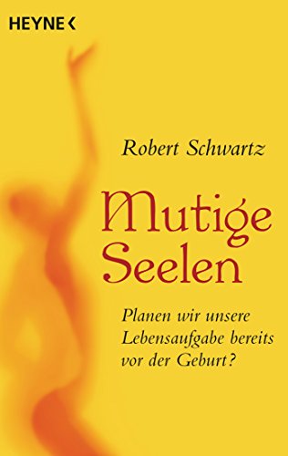 Mutige Seelen: Planen Wir Unsere Lebensaufgabe Bereits Vor Der Geburt?: 70266