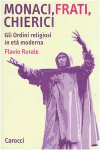 Monaci, Frati, Chierici. Gli Ordini Religiosi In Età Moderna