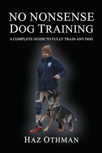 No Nonsense Dog Training: A Complete Guide To Fully Train Any Dog