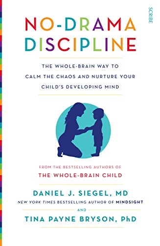 No-Drama Discipline: The Whole-Brain Way To Calm The Chaos And Nurture Your Child'S Developing Mind