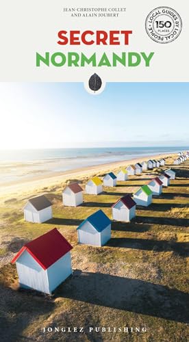 Secret Normandy: A Guide To The Unusual And Unfamiliar