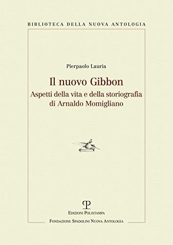 Il Nuovo Gibbon. Aspetti Della Vita E Della Storiografia Di Arnaldo Momigliano