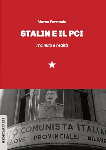 Stalin E Il Pci. Tra Mito E Realtà