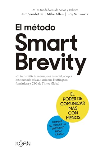 El Método Smart Brevity/ Smart Brevity: El Poder De Comunicar Más Con Menos/ The Power Of Saying More With Less