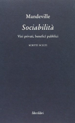 Sociabilità. Vizi Privati, Benefici Pubblici. Scritti Scelti