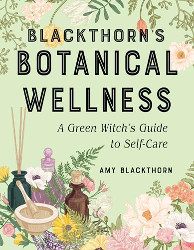 Blackthorn'S Botanical Wellness: A Green Witch'S Guide To Self-Care
