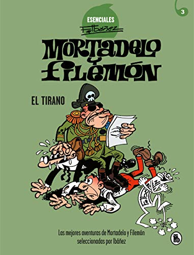 Mortadelo Y Filemón. El Tirano (Esenciales Ibáñez 3): Las Mejores Aventuras De Mortadelo Y Filemón Seleccionadas Por Ibáñez
