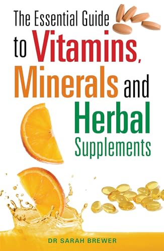 The Essential Guide To Vitamins, Minerals And Herbal Supplements