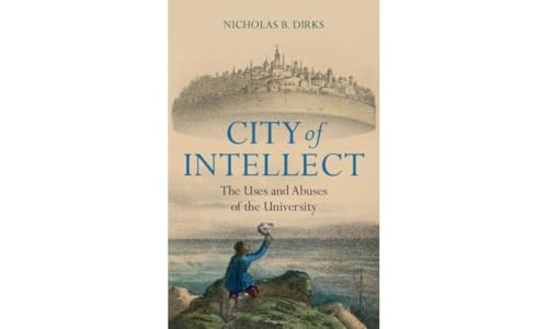 City Of Intellect: The Uses And Abuses Of The University