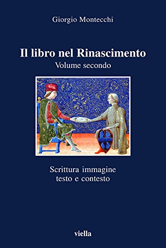 Il Libro Nel Rinascimento. Scrittura, Immagine, Testo E Contesto (Vol. 2)