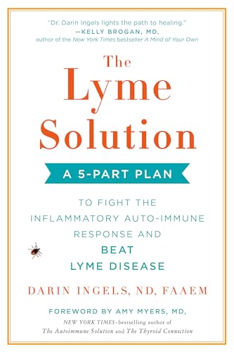 The Lyme Solution: A 5-Part Plan To Fight The Inflammatory Auto-Immune Response And Beat Lyme Disease