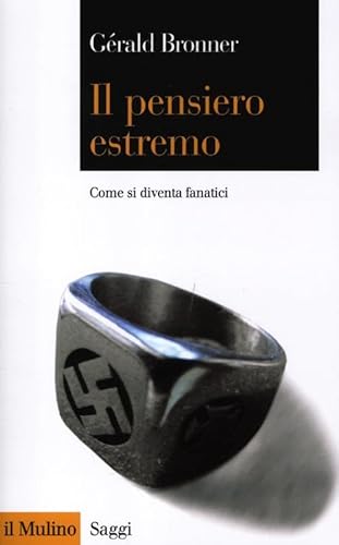 Il Pensiero Estremo. Come Si Diventa Fanatici