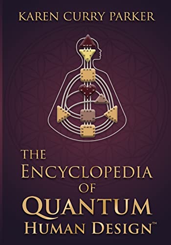The Encyclopedia Of Quantum Human Design(Tm)