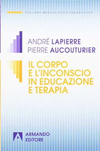 Il Corpo E L'Inconscio In Educazione E Terapia