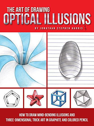 The Art Of Drawing Optical Illusions: How To Draw Mind-Bending Illusions And Three-Dimensional Trick Art In Graphite And Colored Pencil