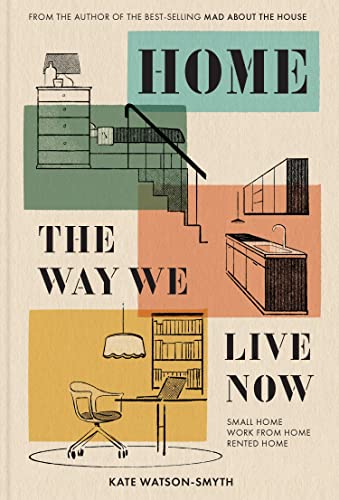 Home: The Way We Live Now: The Revolutionary Interior Design Guide For Living In Small Spaces, Renovations And Rented Homes In 2023. From ‘Mad About T