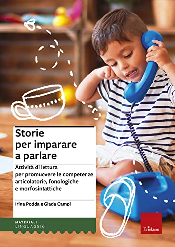 Storie Per Imparare A Parlare. Attività Di Lettura Per Promuovere Le Competenze Articolatorie, Fonologiche E Morfosintattiche
