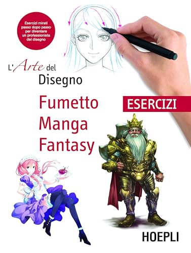 Fumetto, Manga, Fantasy. Esercizi. L'Arte Del Disegno