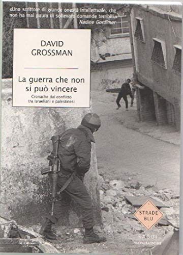 La Guerra Che Non Si Può Vincere. Cronache Dal Conflitto Tra Israeliani E Palestinesi