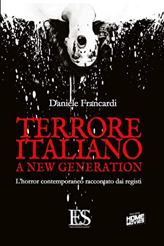 Terrore Italiano A New Generation. L'Horror Contemporaneo Raccontato Dai Registi