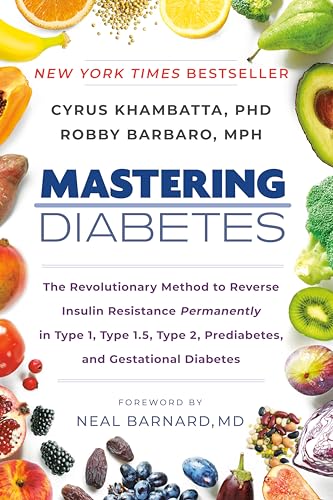 Mastering Diabetes: The Revolutionary Method To Reverse Insulin Resistance Permanently In Type 1, Type 1.5, Type 2, Prediabetes, And Gestational Diabe