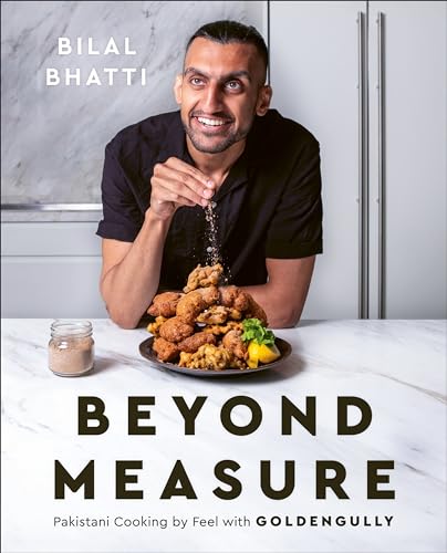 Beyond Measure: Pakistani Cooking By Feel With Goldengully: A Cookbook