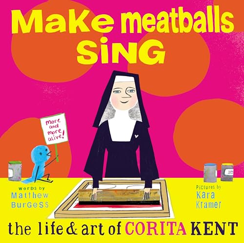 Make Meatballs Sing: The Life & Art Of Corita Kent