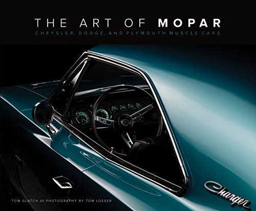 The Art Of Mopar: Chrysler, Dodge, And Plymouth Muscle Cars