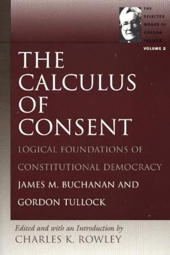 The Calculus Of Consent: Logical Foundations Of Constitutional Democracy
