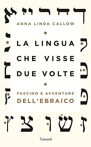 La Lingua Che Visse Due Volte. Fascino E Avventure Dell'Ebraico