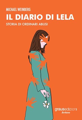 Il Diario Di Lela. Storia Di Ordinari Abusi