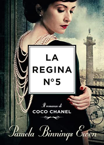 La Regina N°5. Il Romanzo Di Coco Chanel