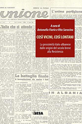 Così Vicini, Così Lontani. La Prossimità Italo-Albanese Dalle Origini Del Secolo Breve Alla Resistenza