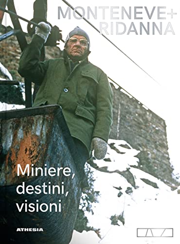 Monteneve + Ridanna. Miniere, Destini, Visioni