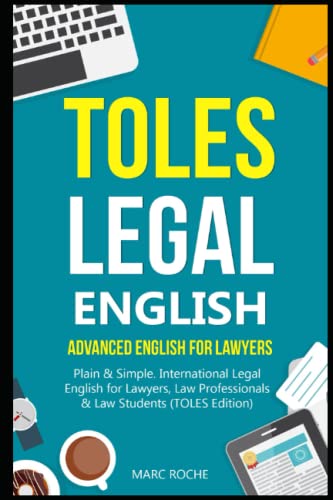 Toles Legal English: Advanced English For Lawyers, Plain & Simple. International Legal English For Lawyers, Law Professionals & Law Students: (Toles E