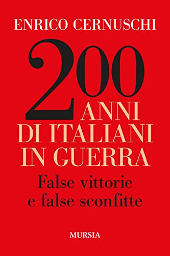 200 Anni Di Italiani In Guerra: False Vittorie E False Sconfitte