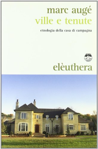 Ville E Tenute. Etnologia Della Casa Di Campagna