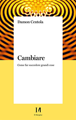 Cambiare. Come Far Succedere Grandi Cose