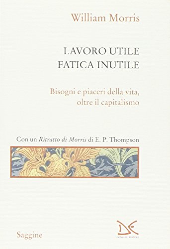 Lavoro Utile, Fatica Inutile. Bisogni E Piaceri Della Vita, Oltre Il Capitalismo