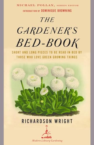The Gardener'S Bed-Book: Short And Long Pieces To Be Read In Bed By Those Who Love Green Growing Things